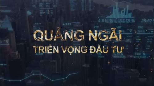 QUẢNG NGÃI TRIỂN VỌNG ĐẦU TƯ